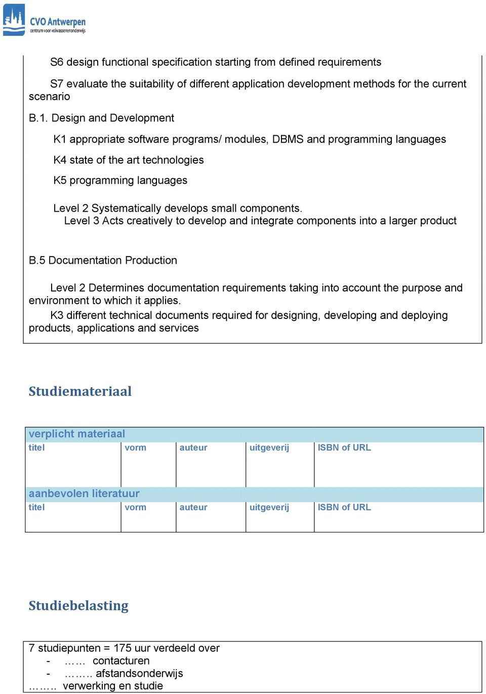 components. Level 3 Acts creatively to develop and integrate components into a larger product B.