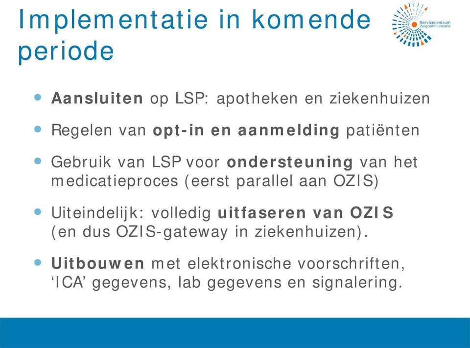 (eerst parallel aan OZIS) Uiteindelijk: volledig uitfaseren van OZIS (en dus OZIS-gateway in