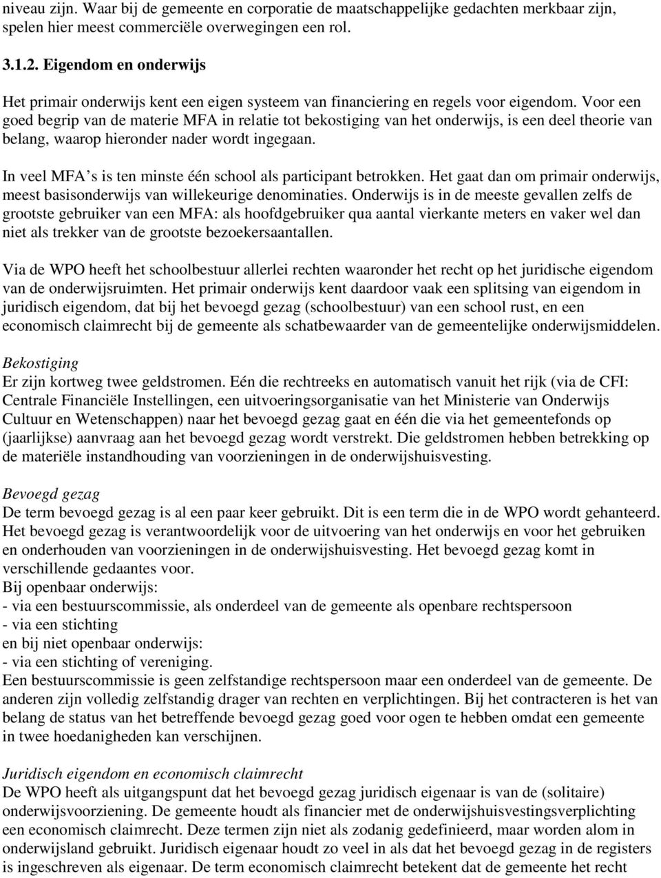 Voor een goed begrip van de materie MFA in relatie tot bekostiging van het onderwijs, is een deel theorie van belang, waarop hieronder nader wordt ingegaan.