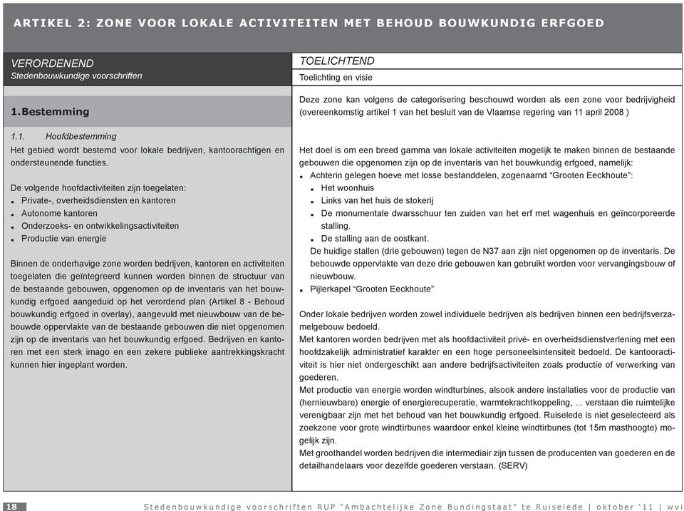 van het besluit van de Vlaamse regering van 11 april 2008 ) 1.1. Hoofdbestemming Het gebied wordt bestemd voor lokale bedrijven, kantoorachtigen en ondersteunende functies.