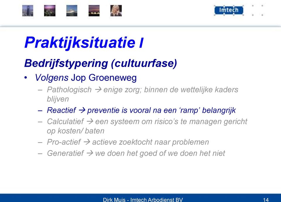 Calculatief een systeem om risico s te managen gericht op kosten/ baten Pro-actief actieve