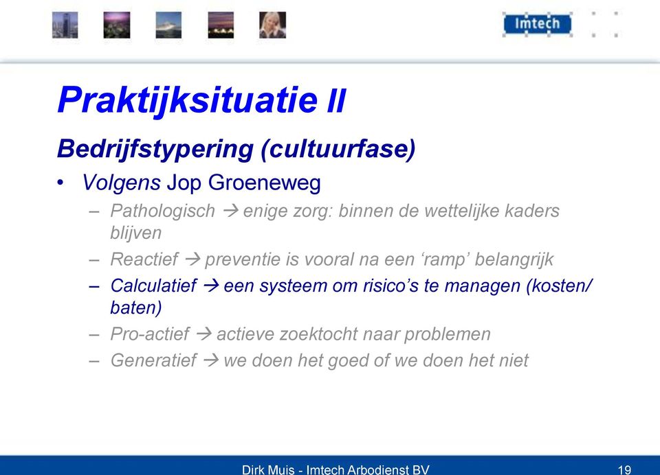 Calculatief een systeem om risico s te managen (kosten/ baten) Pro-actief actieve zoektocht