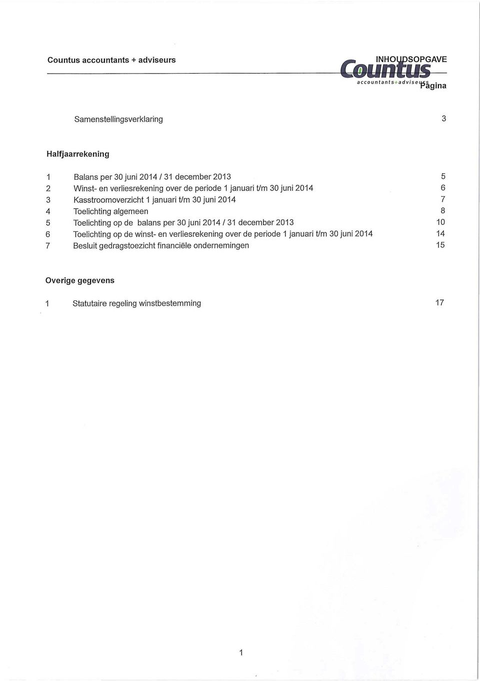 t/m 30 juni 2014 6 3 Kasstroomoverzictit 1 januari t/m 30 juni 2014 7 4 Toelichting algemeen 8 5 Toelichting op de balans per 30 juni 2014/31