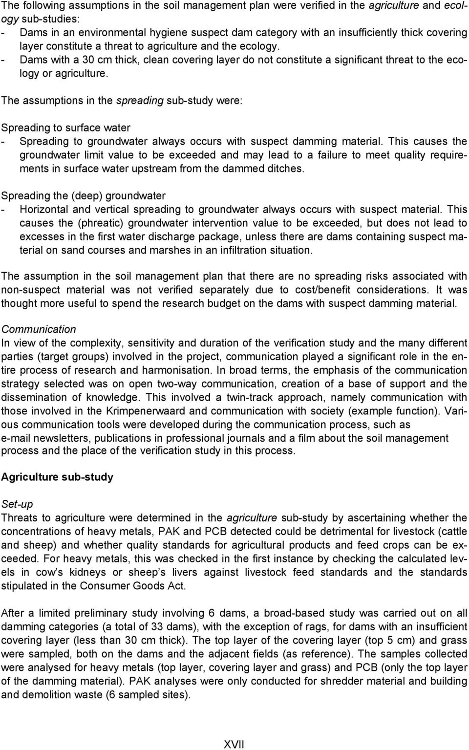 The assumptions in the spreading sub-study were: Spreading to surface water - Spreading to groundwater always occurs with suspect damming material.