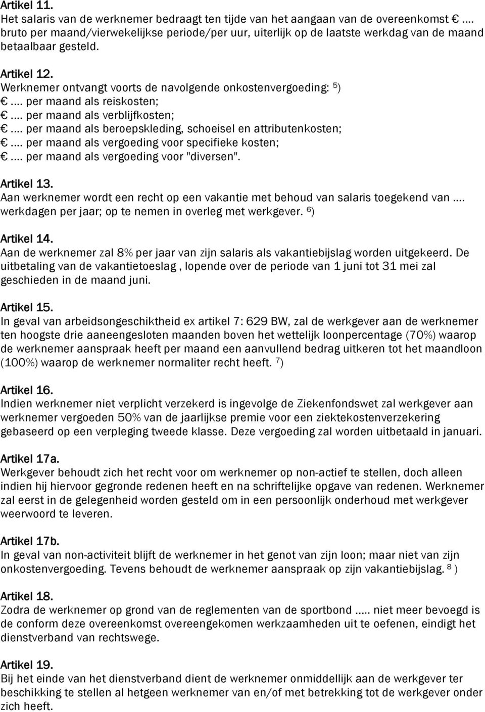 .. per maand als reiskosten;... per maand als verblijfkosten;... per maand als beroepskleding, schoeisel en attributenkosten;... per maand als vergoeding voor specifieke kosten;.