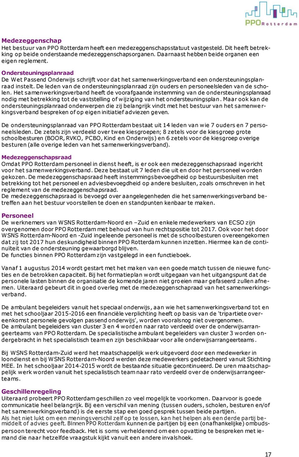 De leden van de ondersteuningsplanraad zijn ouders en personeelsleden van de scholen.