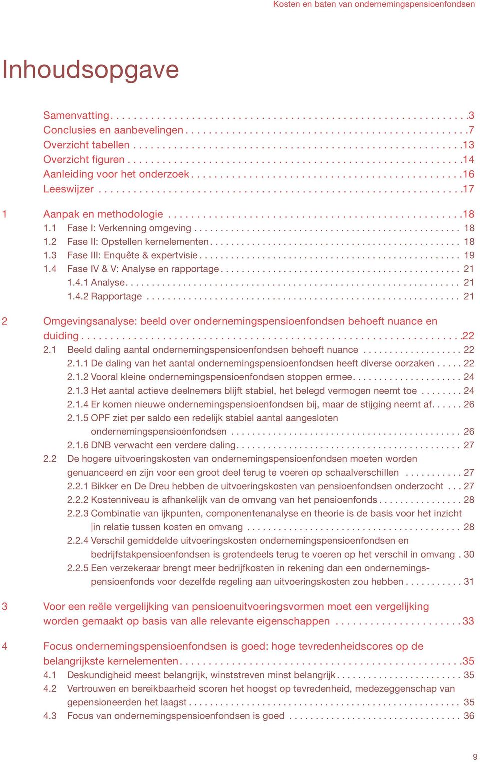 ..............................................................17 1 Aanpak en methodologie...................................................18 1.1 Fase I: Verkenning omgeving................................................... 18 1.