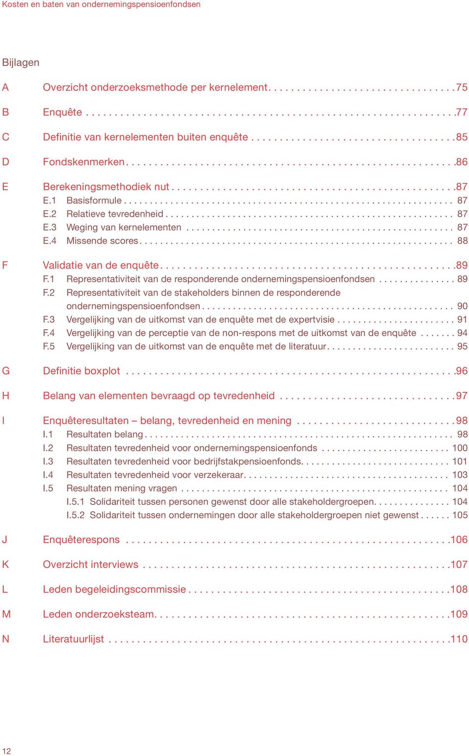 1 Basisformule................................................................ 87 E.2 Relatieve tevredenheid........................................................ 87 E.3 Weging van kernelementen.