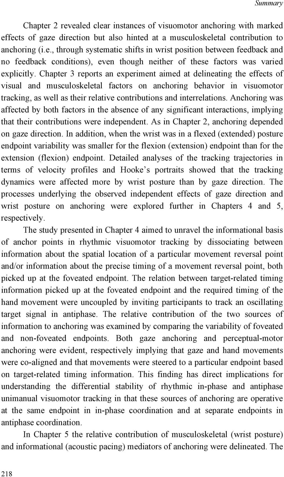 interrelations. Anchoring was affected by both factors in the absence of any significant interactions, implying that their contributions were independent.