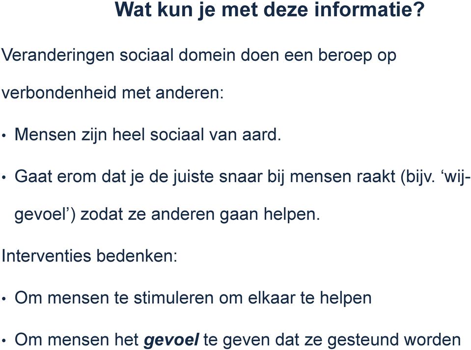 heel sociaal van aard. Gaat erom dat je de juiste snaar bij mensen raakt (bijv.