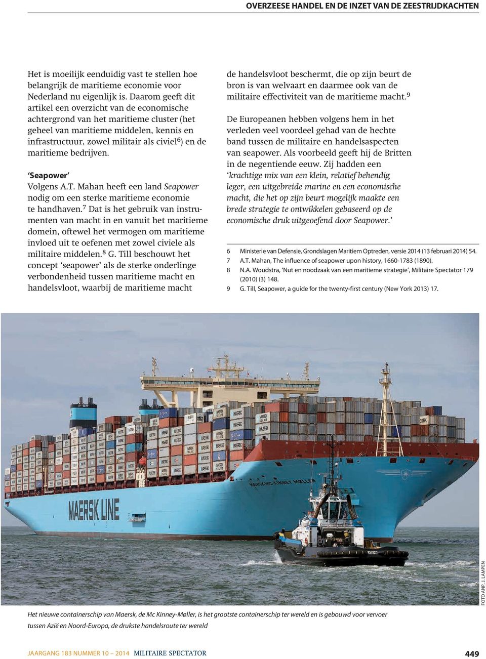 maritieme bedrijven. Seapower Volgens A.T. Mahan heeft een land Seapower nodig om een sterke maritieme economie te handhaven.