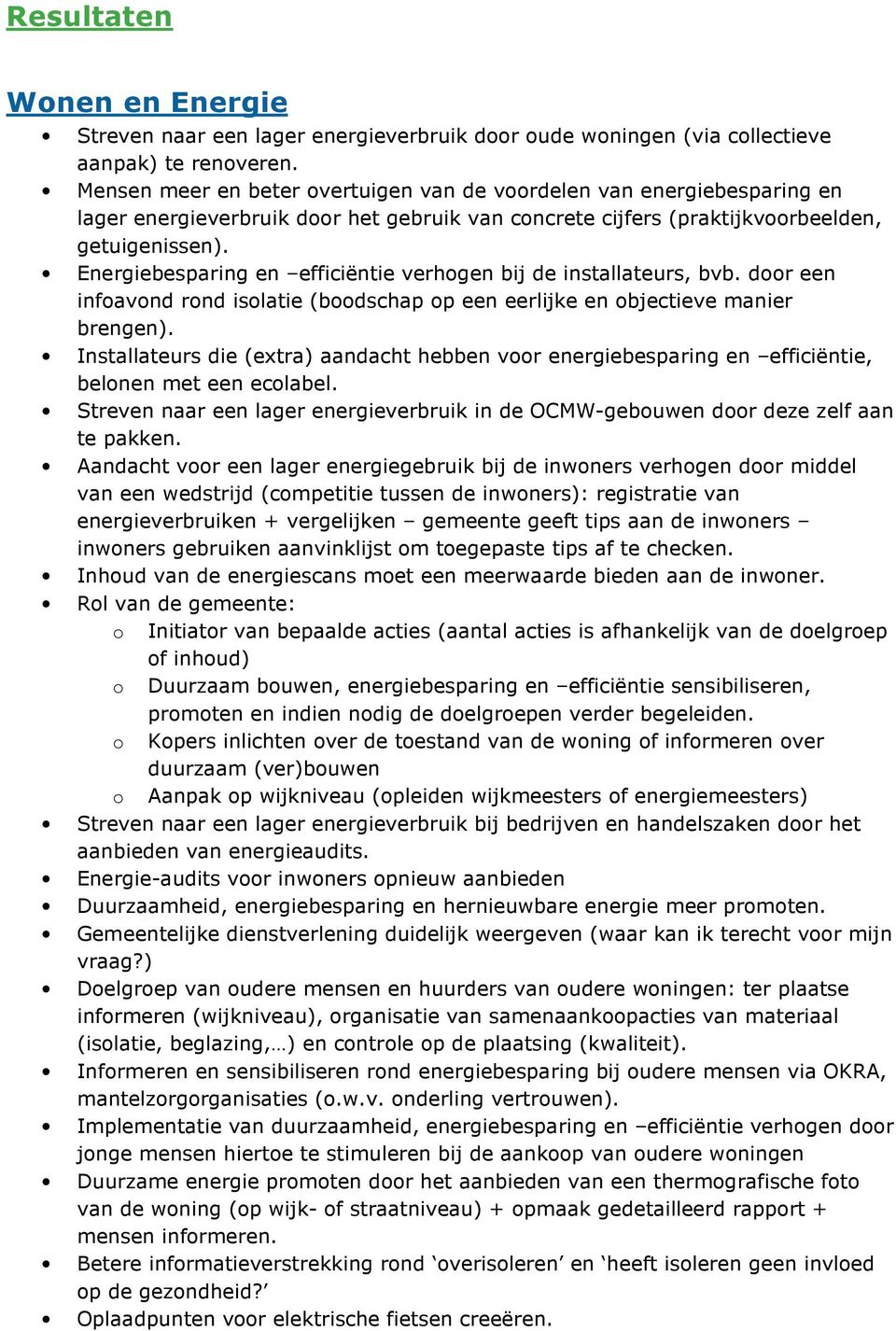 Energiebesparing en efficiëntie verhogen bij de installateurs, bvb. door een infoavond rond isolatie (boodschap op een eerlijke en objectieve manier brengen).