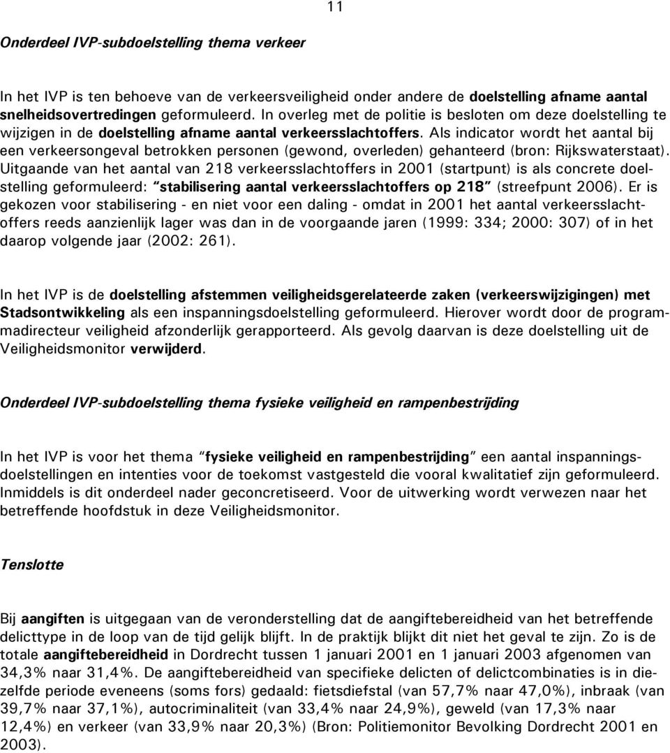 Als indicator wordt het aantal bij een verkeersongeval betrokken personen (gewond, overleden) gehanteerd (bron: Rijkswaterstaat).