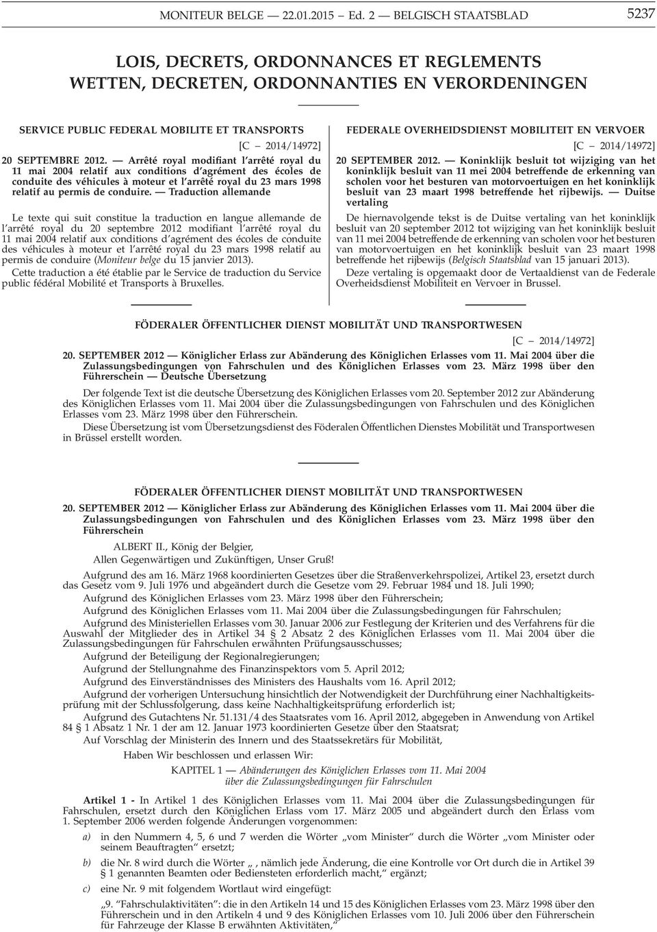 Arrêté royal modifiant l arrêté royal du 11 mai 2004 relatif aux conditions d agrément des écoles de conduite des véhicules à moteur et l arrêté royal du 23 mars 1998 relatif au permis de conduire.