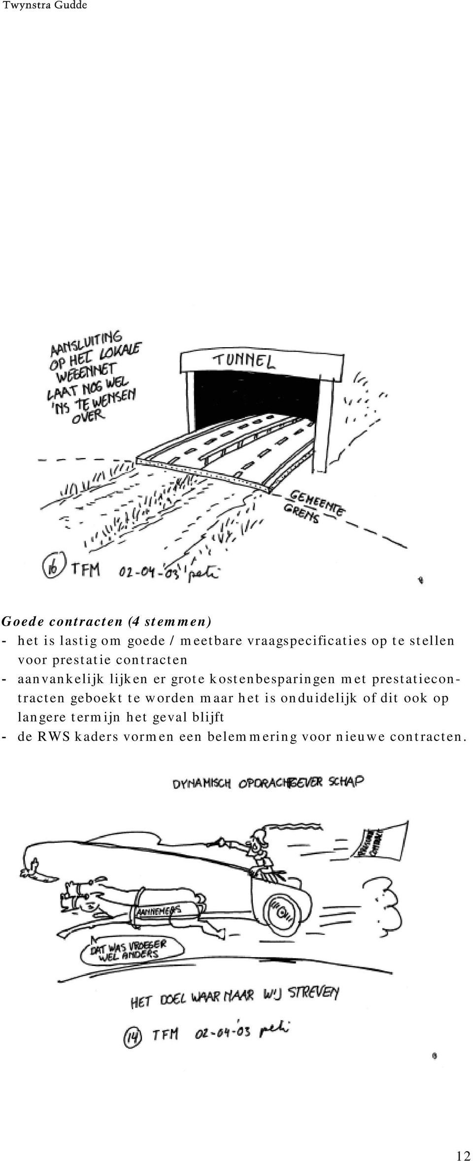 met prestatiecontracten geboekt te worden maar het is onduidelijk of dit ook op langere