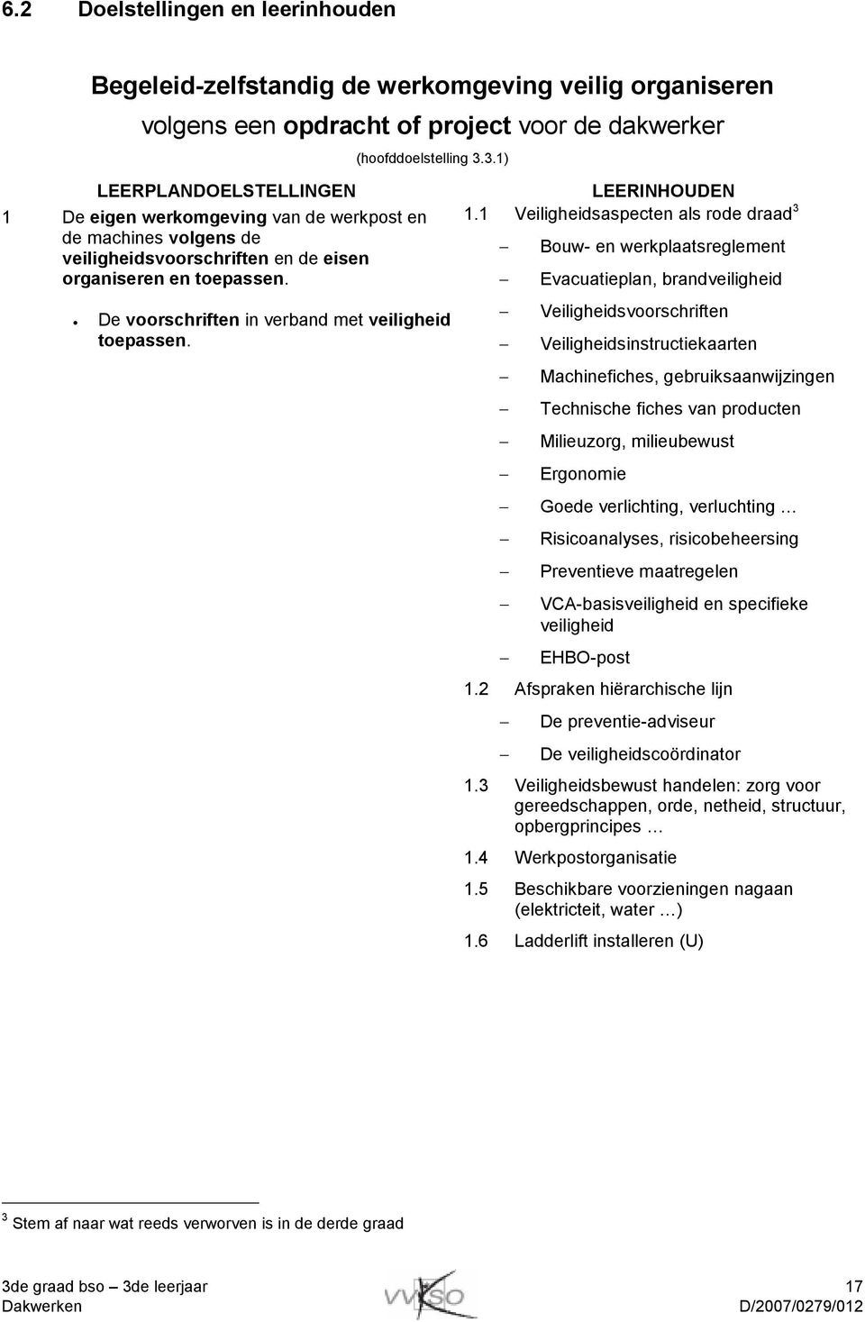 De voorschriften in verband met veiligheid toepassen. LEERINHOUDEN 1.