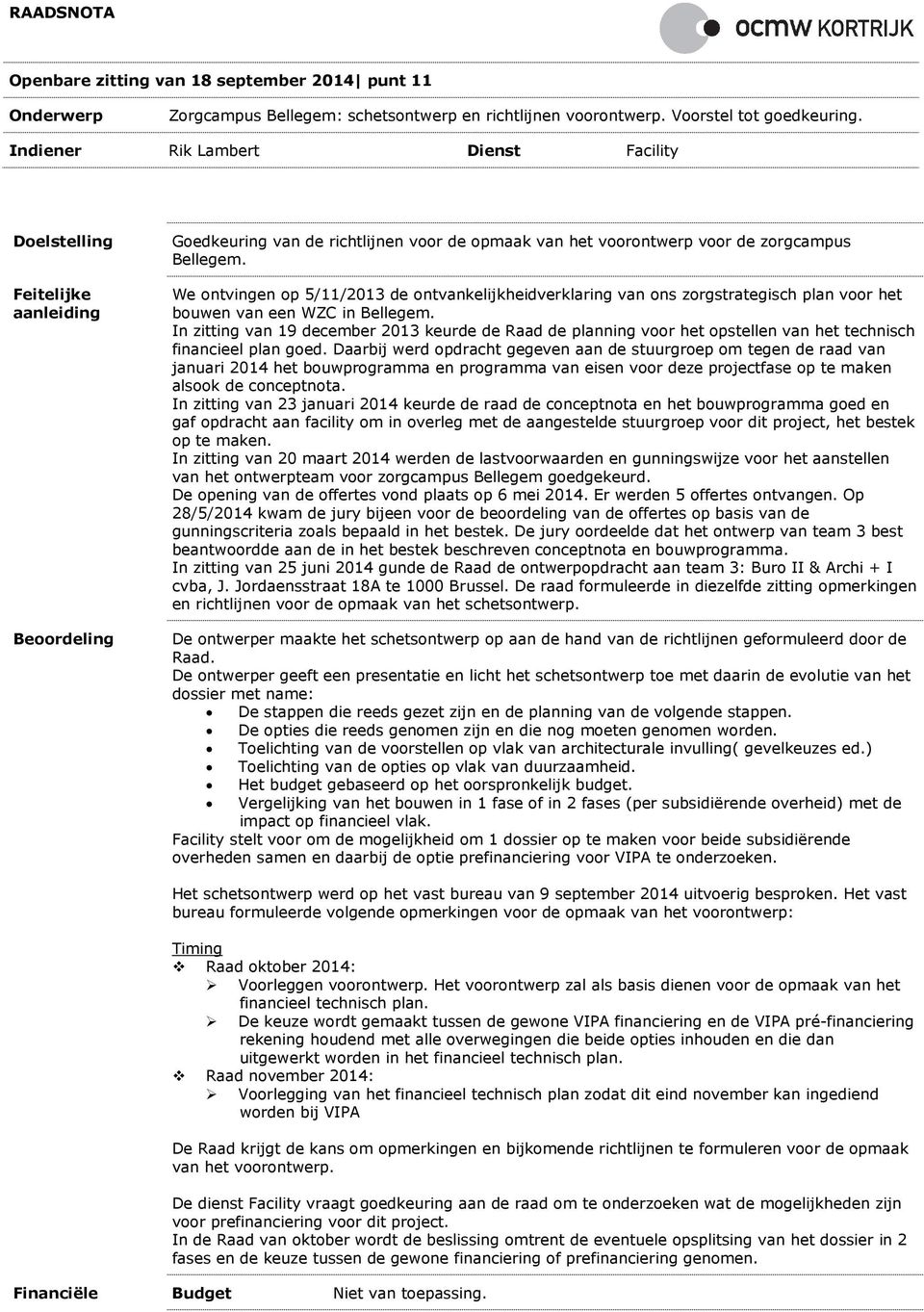 We ontvingen op 5/11/2013 de ontvankelijkheidverklaring van ons zorgstrategisch plan voor het bouwen van een WZC in Bellegem.