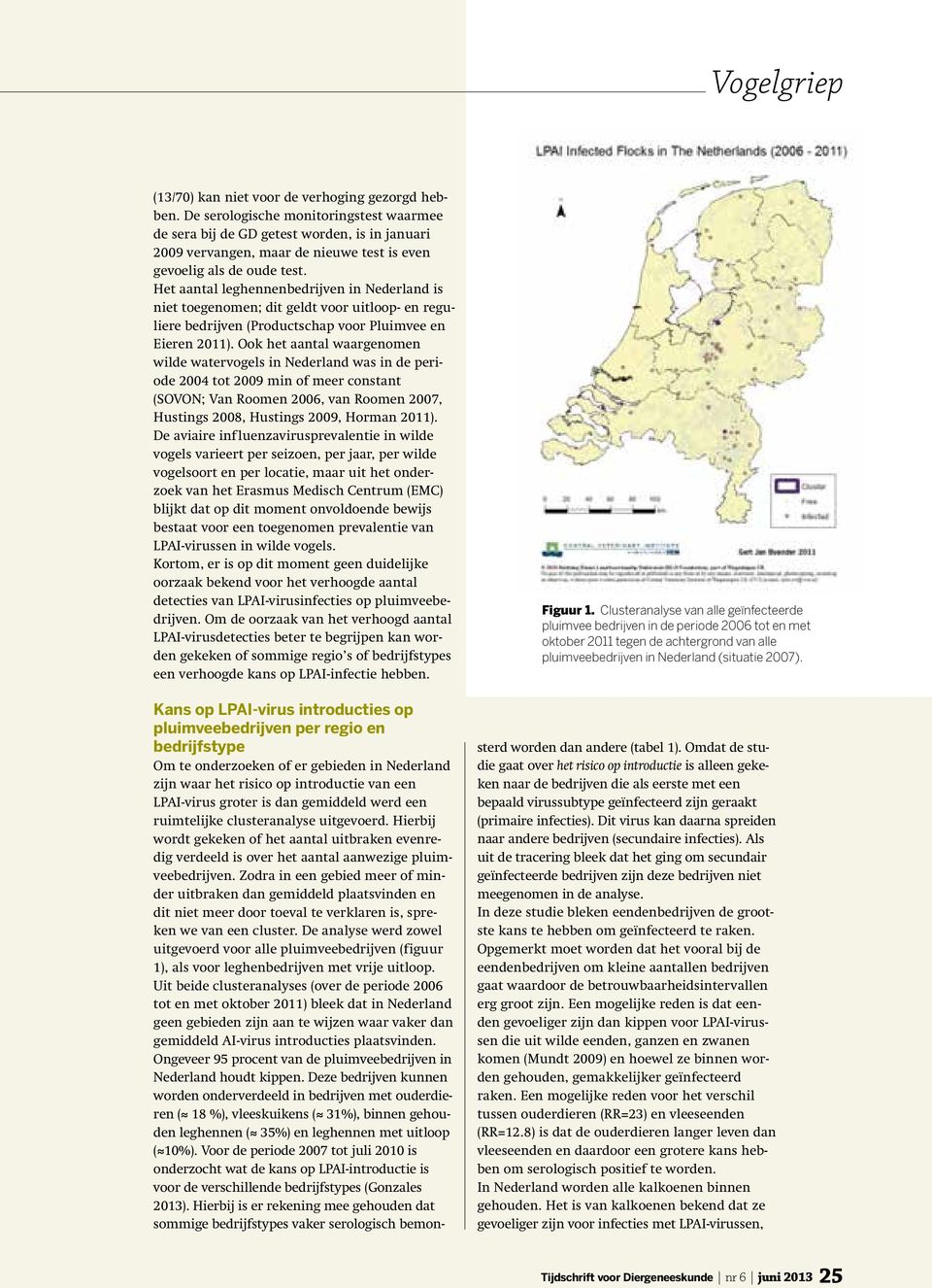 Het aantal leghennenbedrijven in Nederland is niet toegenomen; dit geldt voor uitloop- en reguliere bedrijven (Productschap voor Pluimvee en Eieren 2011).