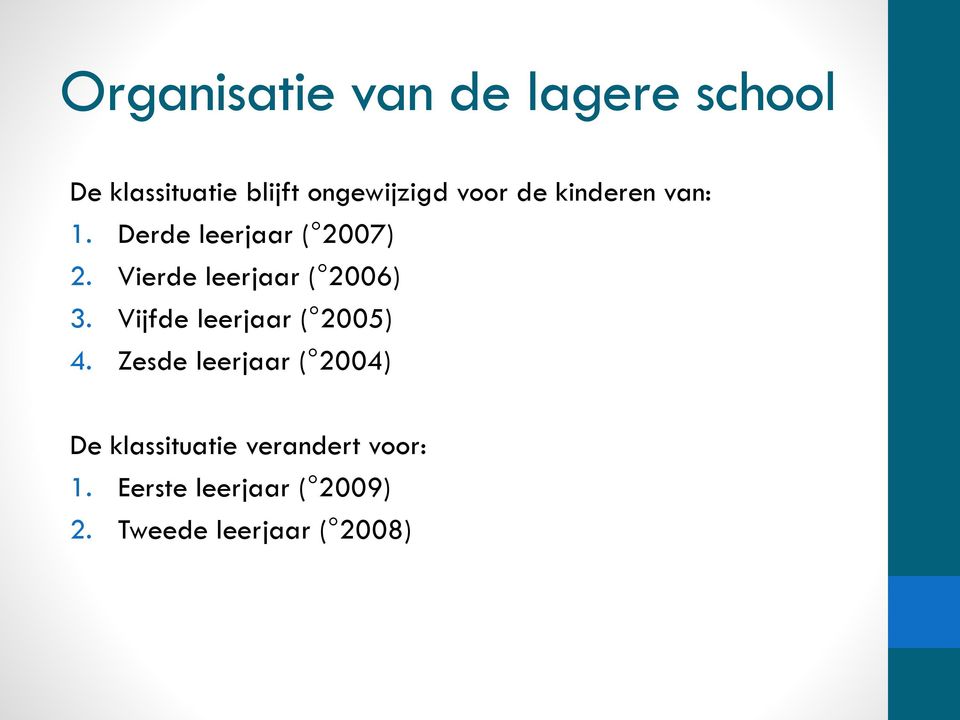 Vierde leerjaar ( 2006) 3. Vijfde leerjaar ( 2005) 4.