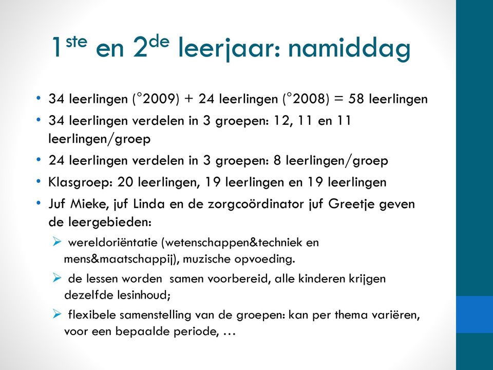 en de zorgcoördinator juf Greetje geven de leergebieden: wereldoriëntatie (wetenschappen&techniek en mens&maatschappij), muzische opvoeding.