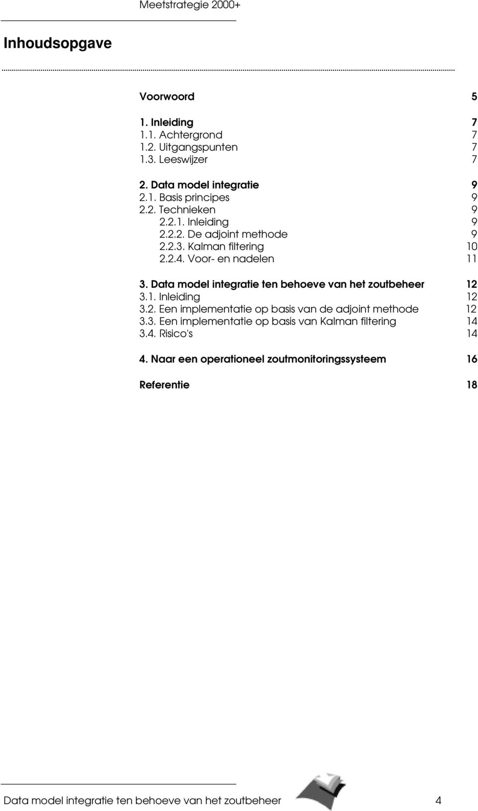 Data model integratie ten behoeve van het zoutbeheer 12 3.1. Inleiding 12 3.2. Een implementatie op basis van de adjoint methode 12 3.3. Een implementatie op basis van Kalman filtering 14 3.