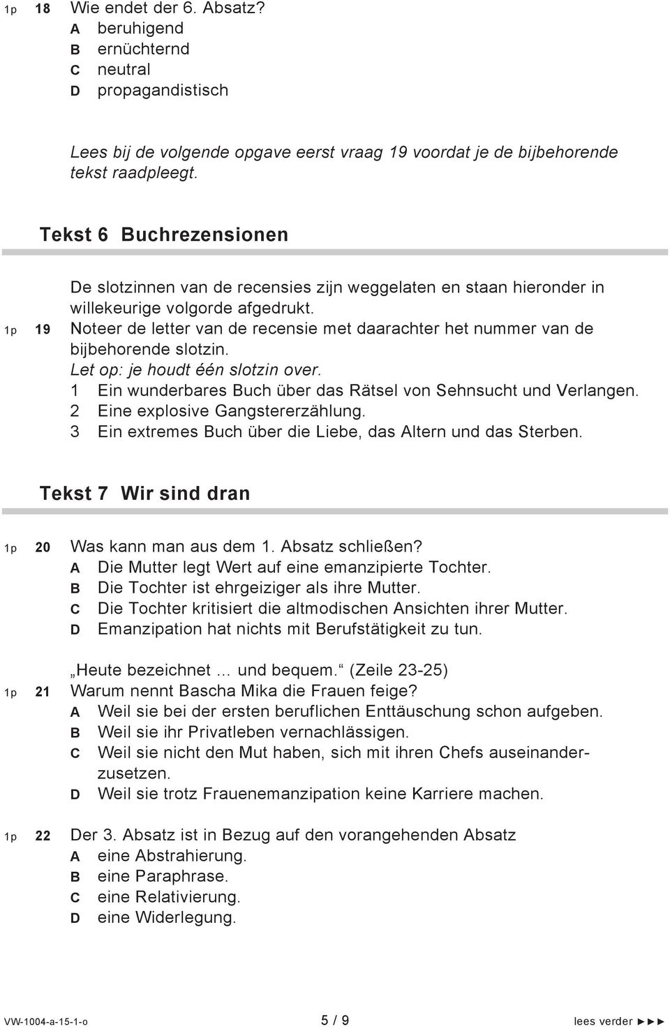 19 Noteer de letter van de recensie met daarachter het nummer van de bijbehorende slotzin. Let op: je houdt één slotzin over. 1 Ein wunderbares Buch über das Rätsel von Sehnsucht und Verlangen.