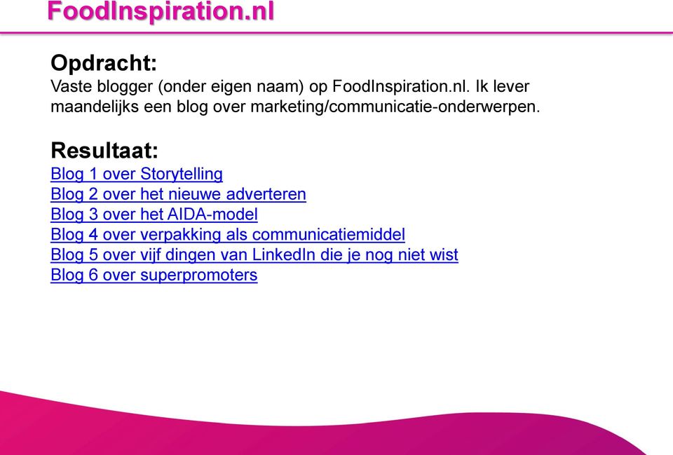 AIDA-model Blog 4 over verpakking als communicatiemiddel Blog 5 over vijf dingen van LinkedIn