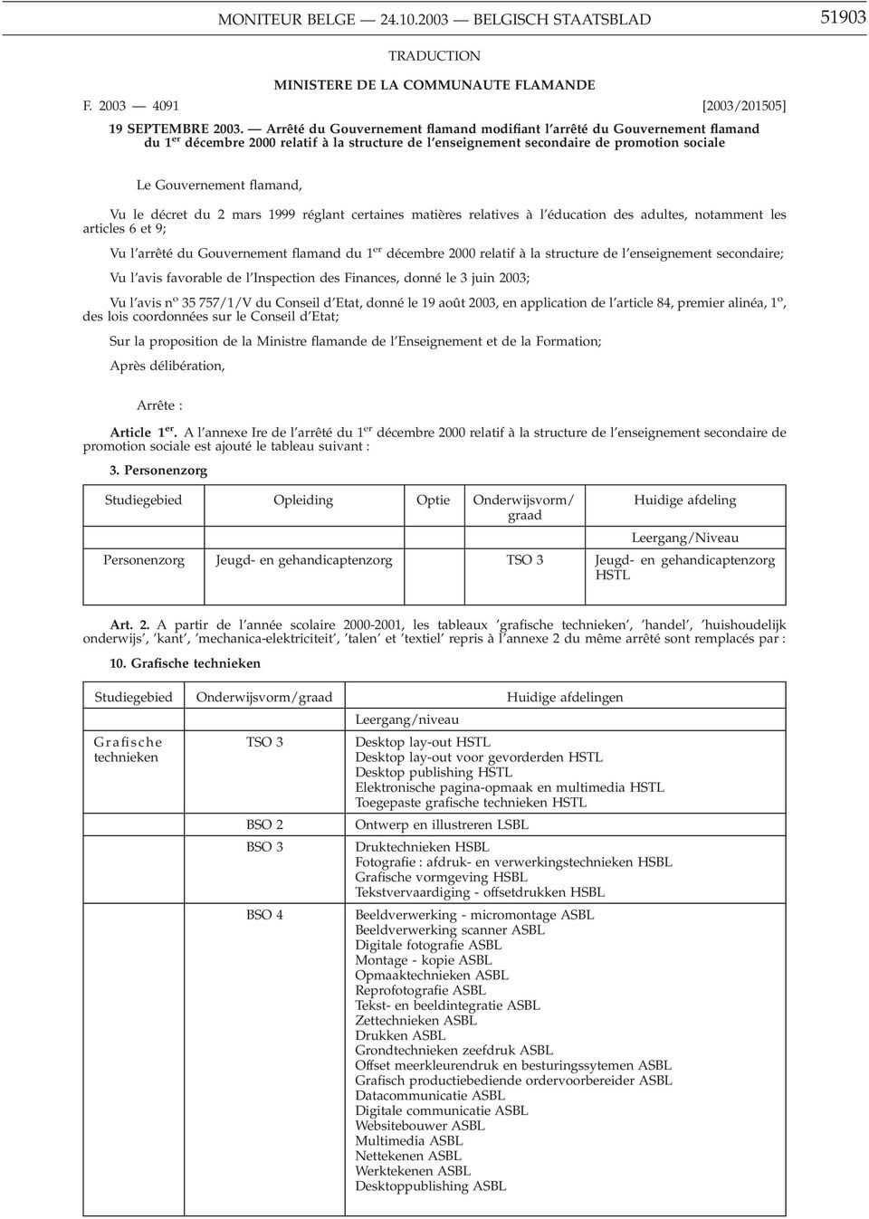 décret du 2 mars 1999 réglant certaines matières relatives à l éducation des adultes, notamment les articles 6 et 9; Vu l arrêté du Gouvernement flamand du 1 er décembre 2000 relatif à la structure