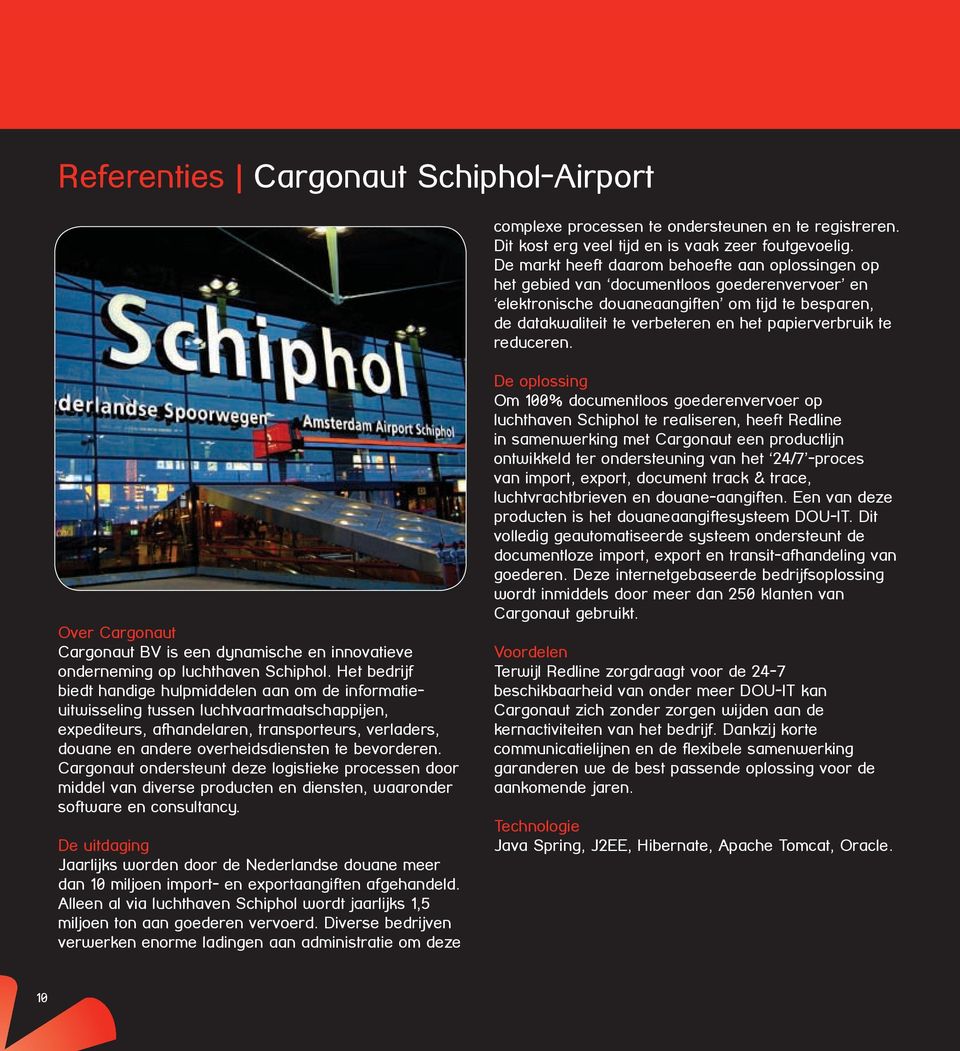 papierverbruik te reduceren. Over Cargonaut Cargonaut BV is een dynamische en innovatieve onderneming op luchthaven Schiphol.
