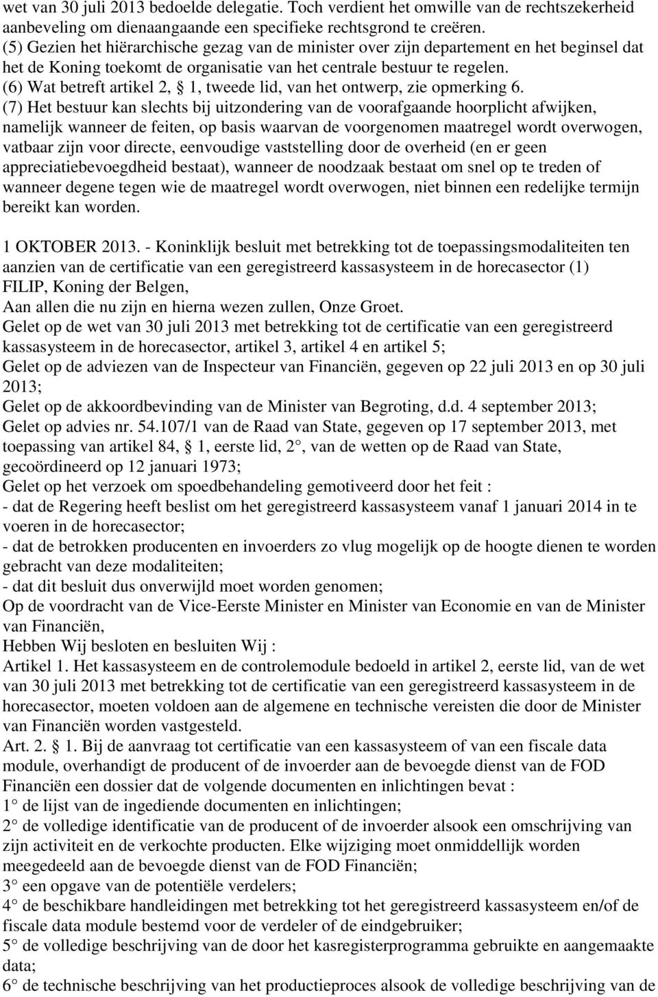 (6) Wat betreft artikel 2, 1, tweede lid, van het ontwerp, zie opmerking 6.