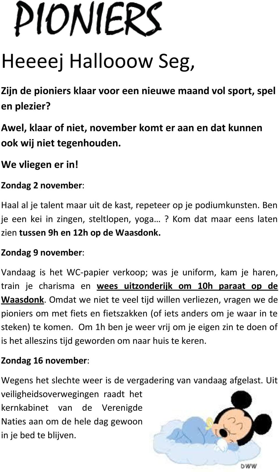 Zondag 9 november: Vandaag is het WC-papier verkoop; was je uniform, kam je haren, train je charisma en wees uitzonderijk om 10h paraat op de Waasdonk.