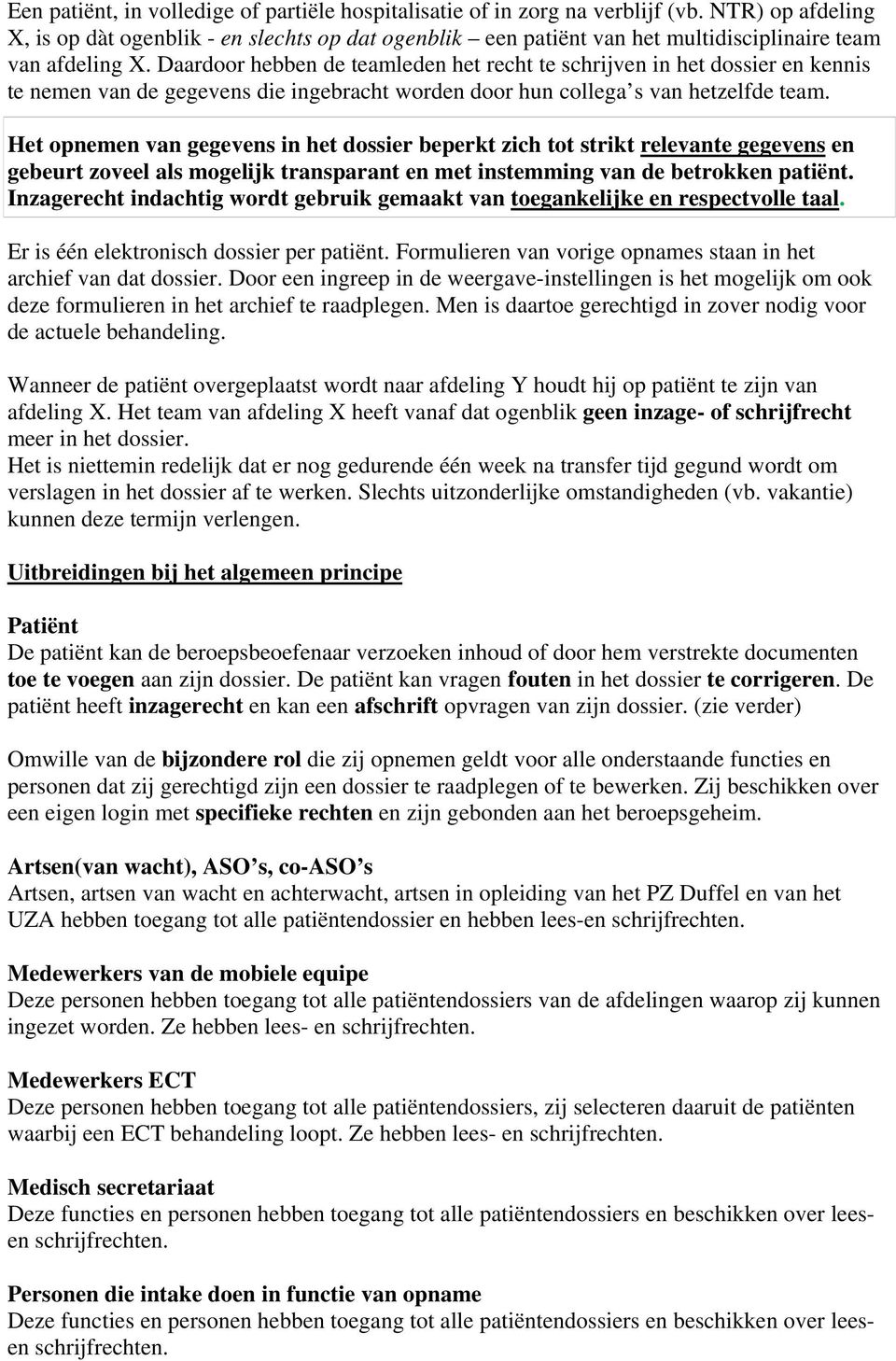 Daardoor hebben de teamleden het recht te schrijven in het dossier en kennis te nemen van de gegevens die ingebracht worden door hun collega s van hetzelfde team.