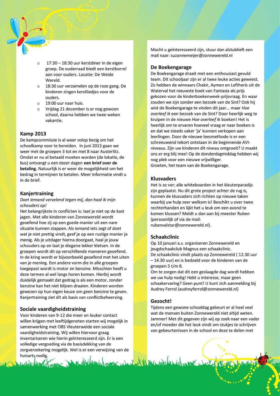 In juni 2013 gaan we weer met de grepen 3 tt en met 8 naar Austerlitz. Omdat er nu al betaald meten wrden (de lkatie, de bus) ntvangt u een dezer dagen een brief ver de betaling.