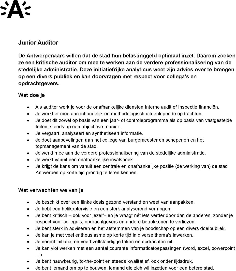 Deze initiatiefrijke analyticus weet zijn advies over te brengen op een divers publiek en kan doorvragen met respect voor collega s en opdrachtgevers.