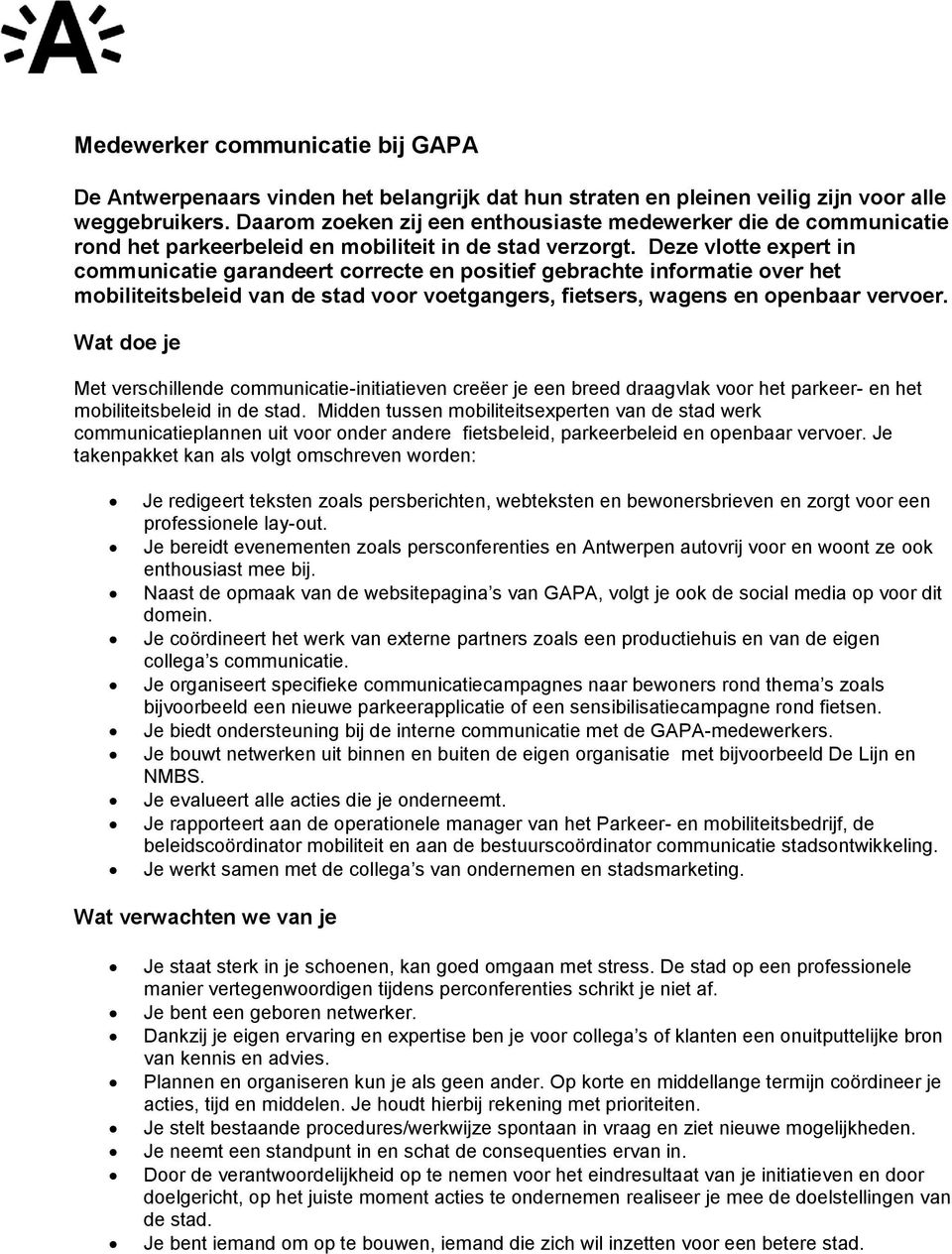 Deze vlotte expert in communicatie garandeert correcte en positief gebrachte informatie over het mobiliteitsbeleid van de stad voor voetgangers, fietsers, wagens en openbaar vervoer.