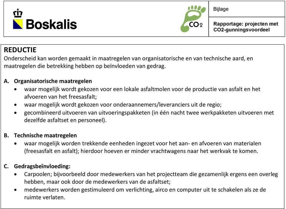 onderaannemers/leveranciers uit de regio; gecombineerd uitvoeren van uitvoeringspakketen (in één nacht twee werkpakketen uitvoeren met dezelfde asfaltset en personeel). B.