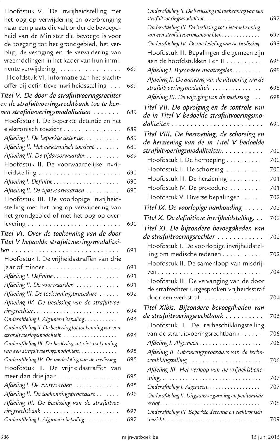 vestiging en de verwijdering van vreemdelingen in het kader van hun imminente verwijdering]................. 689 [Hoofdstuk VI. Informatie aan het slachtoffer bij definitieve invrijheidsstelling].