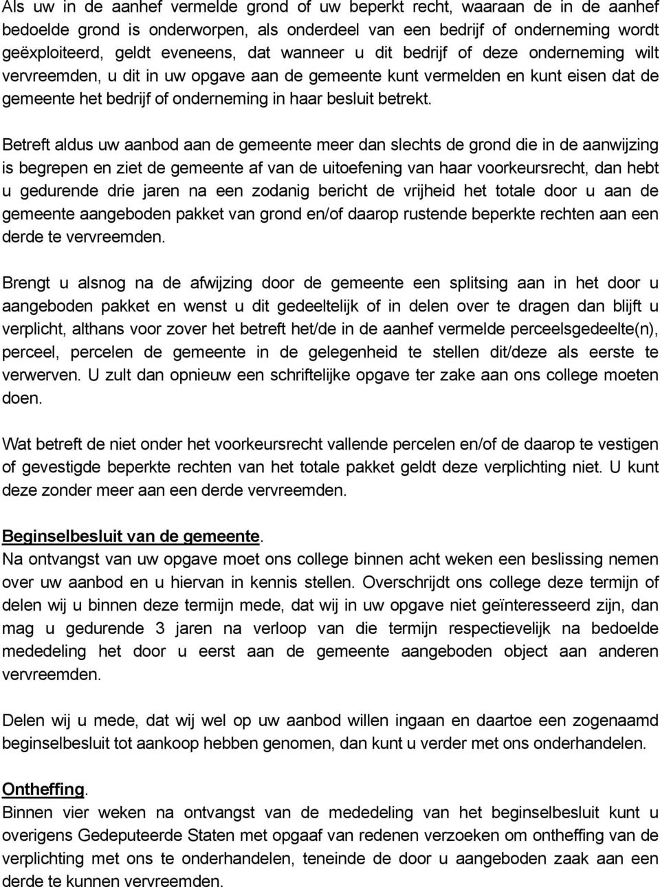 Betreft aldus uw aanbod aan de gemeente meer dan slechts de grond die in de aanwijzing is begrepen en ziet de gemeente af van de uitoefening van haar voorkeursrecht, dan hebt u gedurende drie jaren