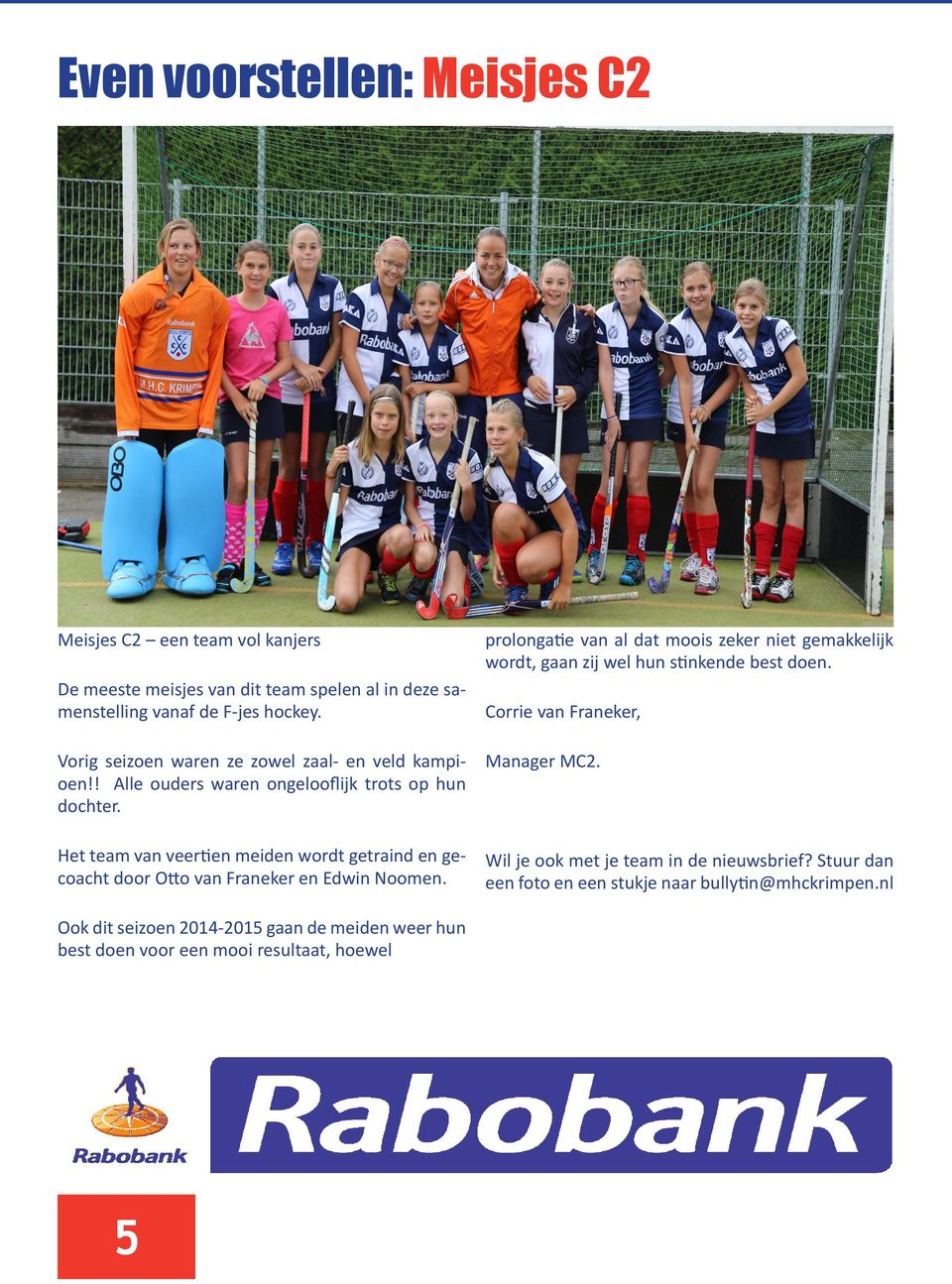 Het team van veertien meiden wordt getraind en gecoacht door Otto van Franeker en Edwin Noomen.