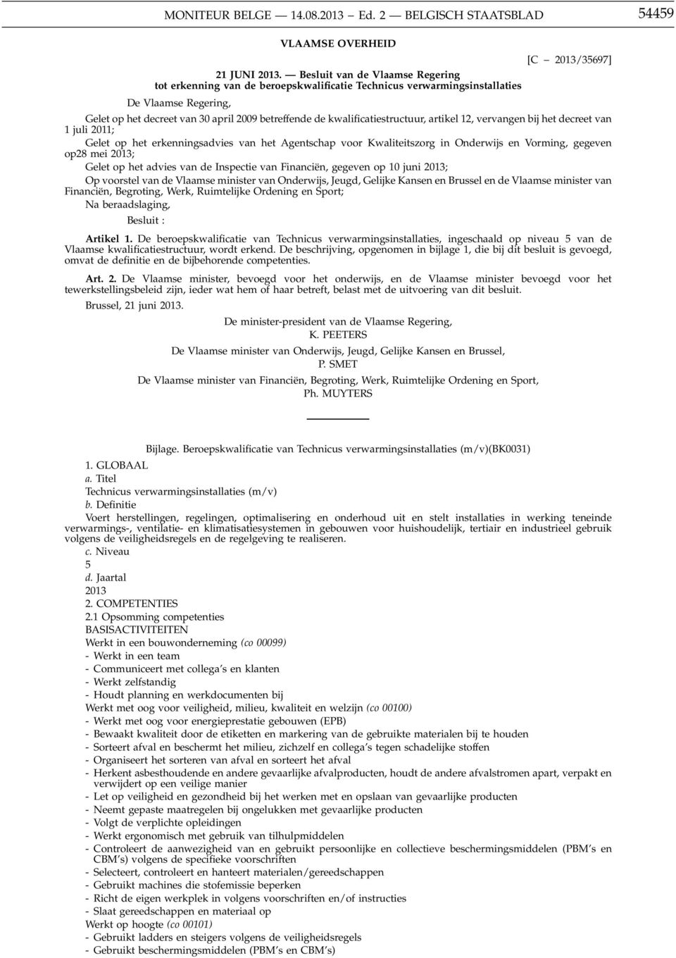 kwalificatiestructuur, artikel 12, vervangen bij het decreet van 1 juli 2011; Gelet op het erkenningsadvies van het Agentschap voor Kwaliteitszorg in Onderwijs en Vorming, gegeven op28 mei 2013;