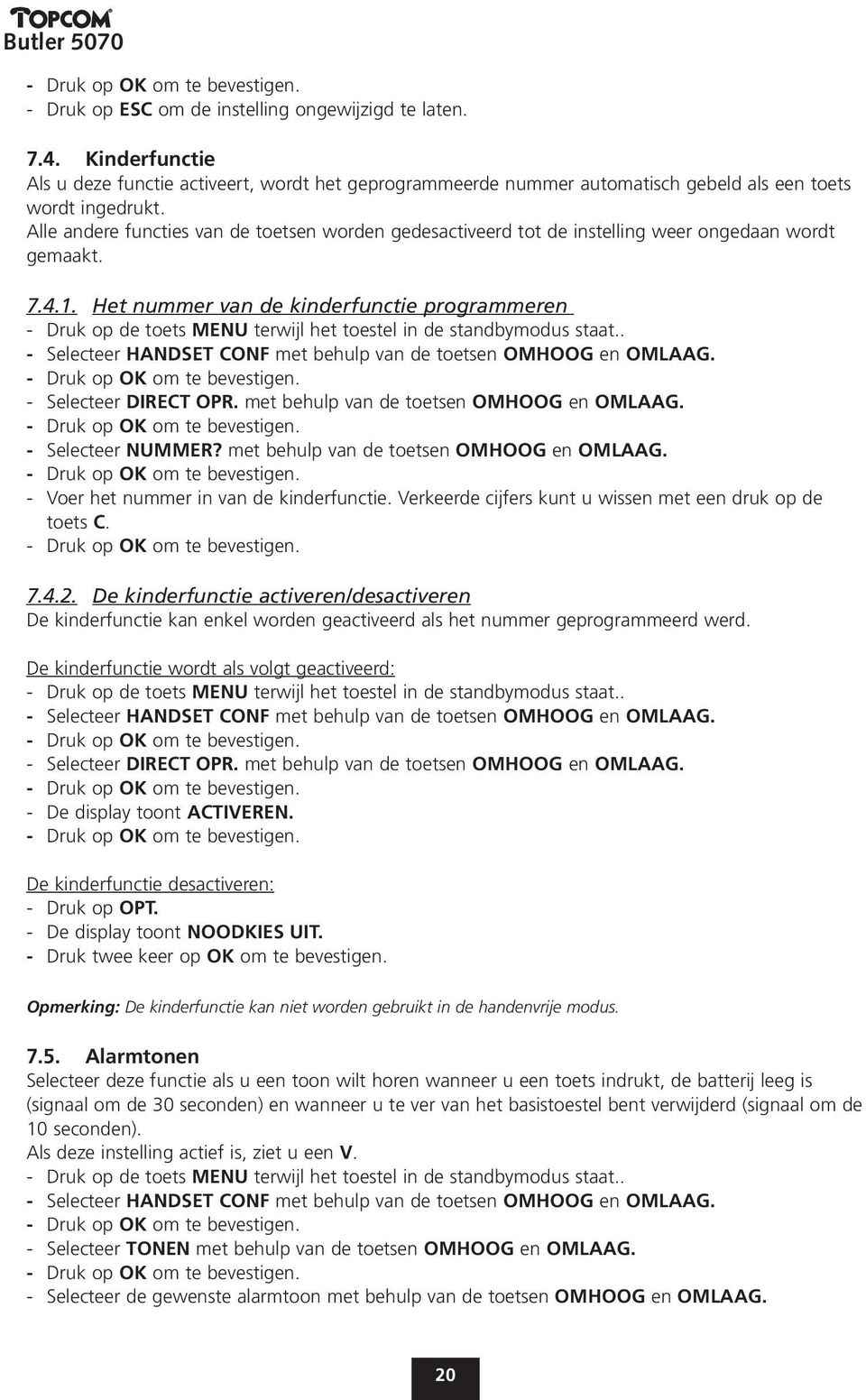 Het nummer van de kinderfunctie programmeren - Druk op de toets MENU terwijl het toestel in de standbymodus staat.. - Selecteer HANDSET CONF met behulp van de toetsen OMHOOG en OMLAAG.