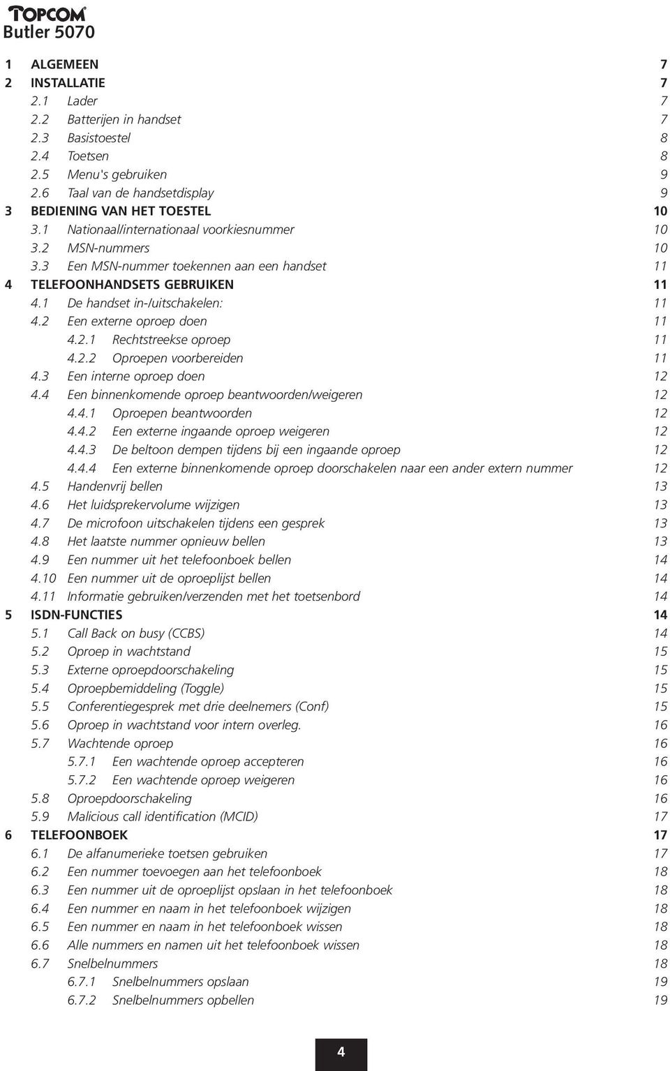 2 Een externe oproep doen 11 4.2.1 Rechtstreekse oproep 11 4.2.2 Oproepen voorbereiden 11 4.3 Een interne oproep doen 12 4.4 Een binnenkomende oproep beantwoorden/weigeren 12 4.4.1 Oproepen beantwoorden 12 4.