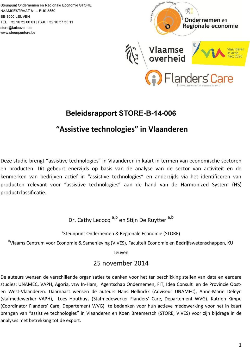 Dit gebeurt enerzijds op basis van de analyse van de sector van activiteit en de kenmerken van bedrijven actief in assistive technologies en anderzijds via het identificeren van producten relevant