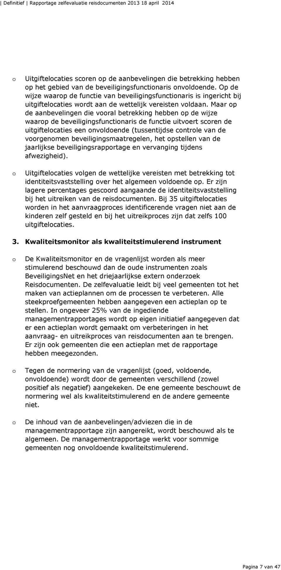 Maar p de aanbevelingen die vral betrekking hebben p de wijze waarp de beveiligingsfunctinaris de functie uitvert scren de uitgiftelcaties een nvldende (tussentijdse cntrle van de vrgenmen