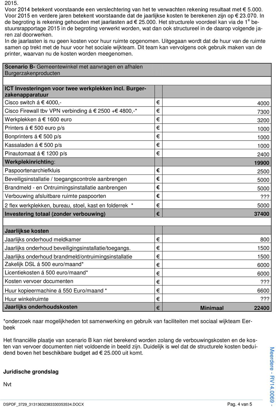 Het structurele voordeel kan via de 1 e bestuursrapportage 2015 in de begroting verwerkt worden, wat dan ook structureel in de daarop volgende jaren zal doorwerken.