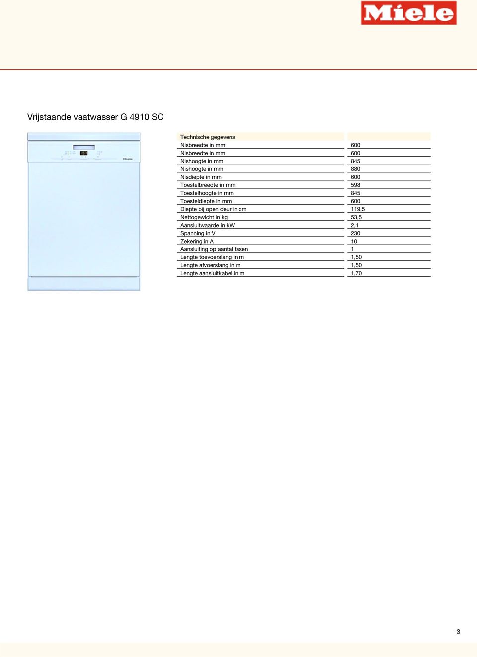 Diepte bij open deur in cm 119,5 Nettogewicht in kg 53,5 Aansluitwaarde in kw 2,1 Spanning in V 230 Zekering in A 10