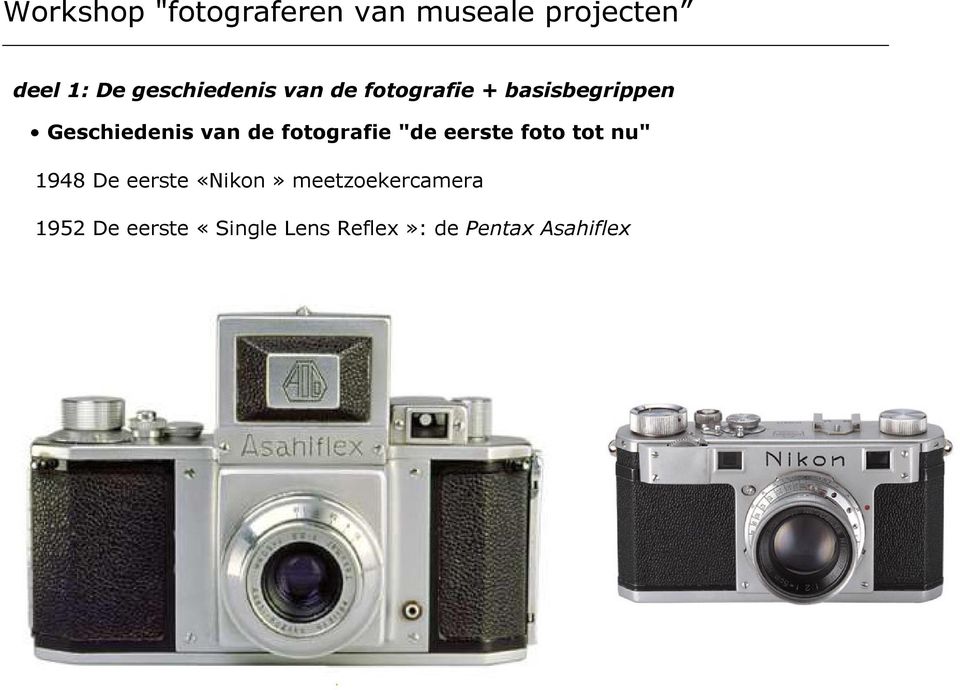 De eerste «Single Lens