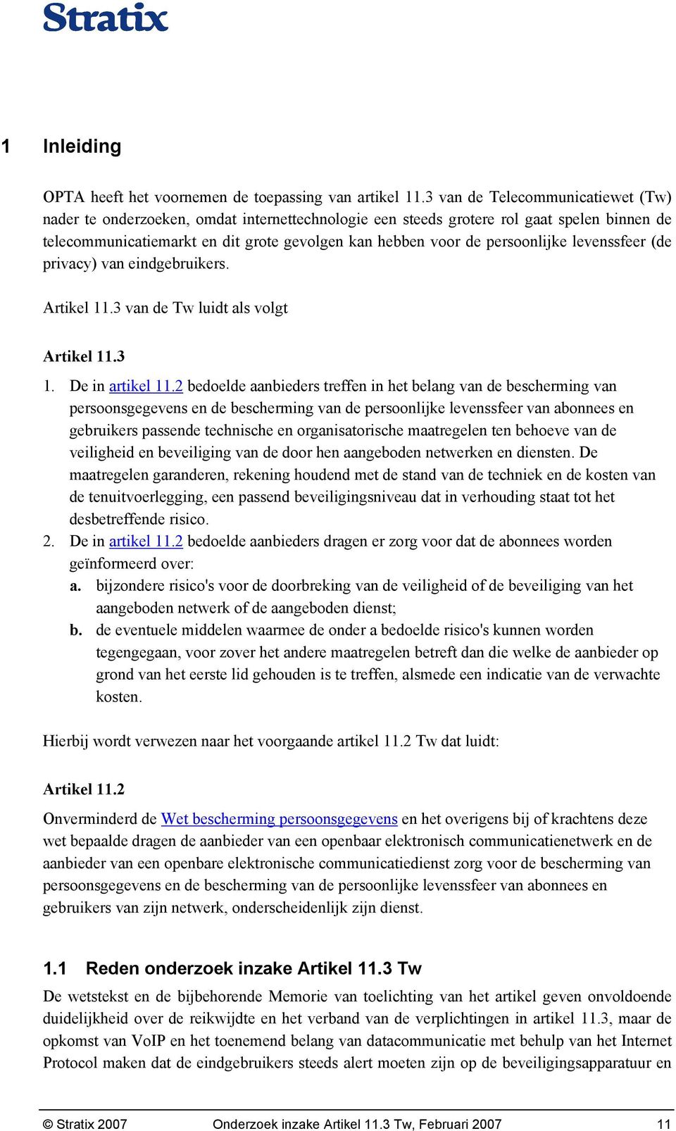 persoonlijke levenssfeer (de privacy) van eindgebruikers. Artikel 11.3 van de Tw luidt als volgt Artikel 11.3 1. De in artikel 11.