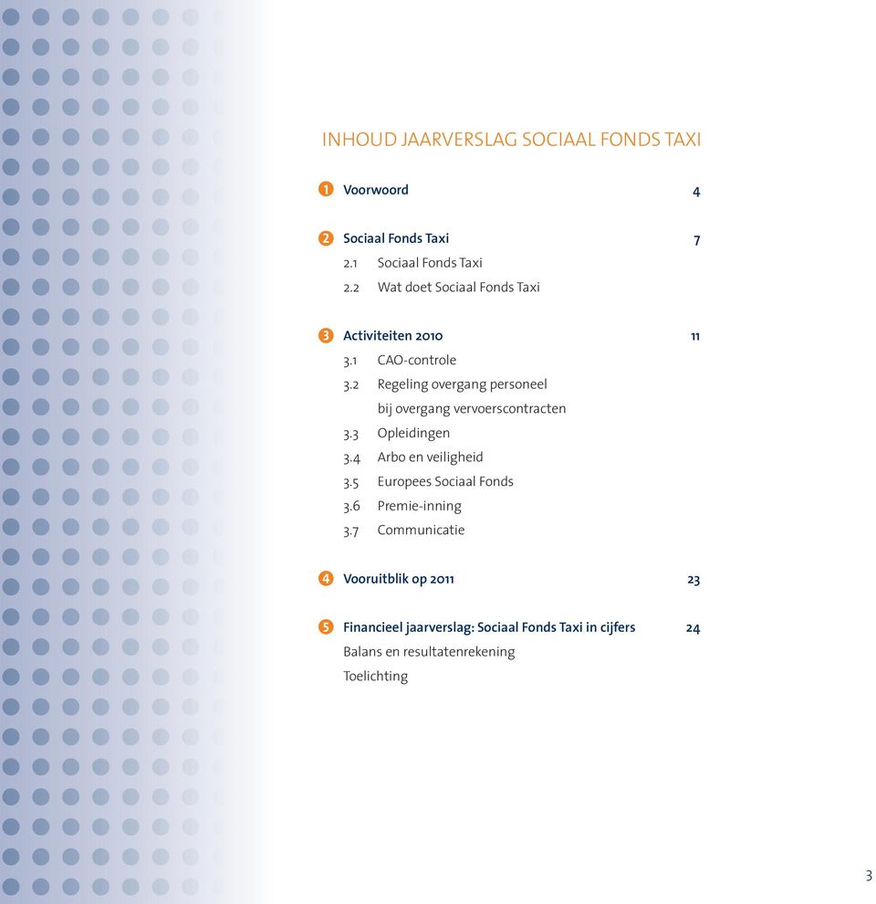 2 Regeling overgang personeel bij overgang vervoerscontracten 3.3 Opleidingen 3.4 Arbo en veiligheid 3.