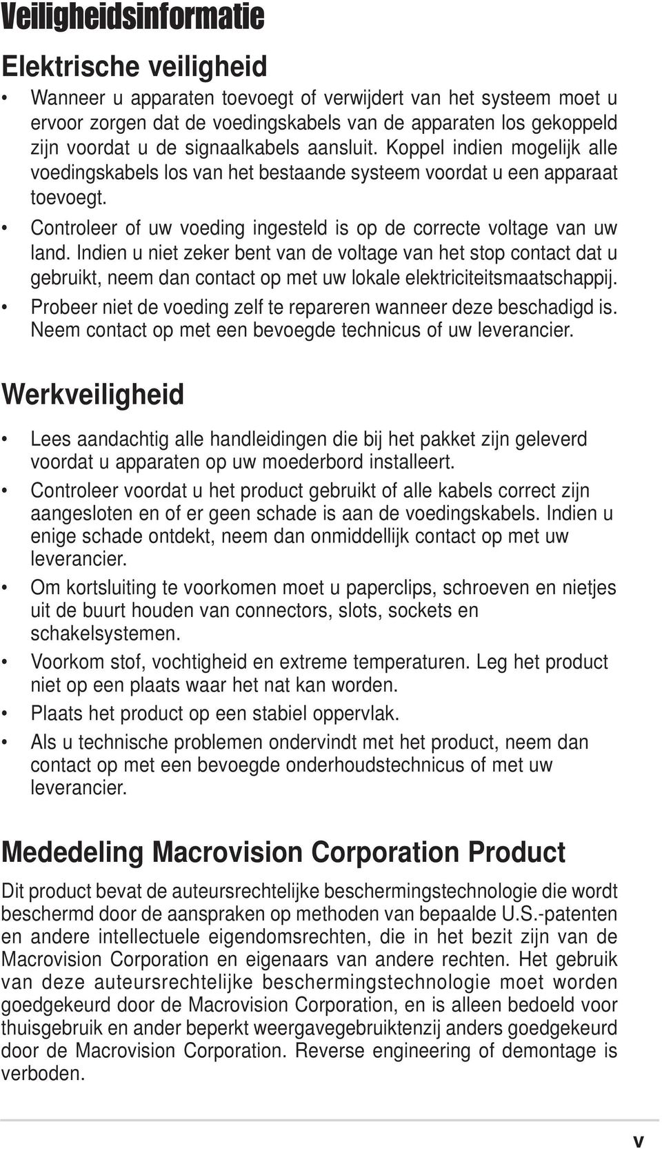 Controleer of uw voeding ingesteld is op de correcte voltage van uw land.